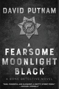 Title: A Fearsome Moonlight Black: The Bone Detective, A Dave Beckett Novel, Author: David Putnam