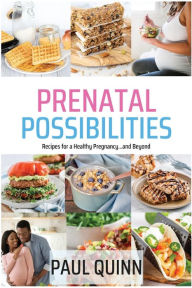 Title: Prenatal Possibilities: Recipes for a Healthy Pregnancy...and Beyond, Author: Paul Quinn