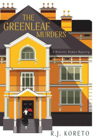 Title: The Greenleaf Murders: A Historic Homes Mystery, Author: R.J. Koreto