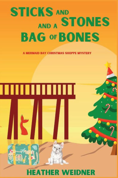 Sticks and Stones A Bag of Bones: Mermaid Bay Christmas Shoppe Mystery