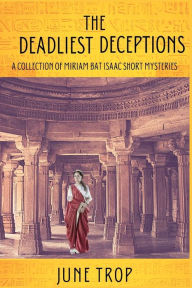 Title: The Deadliest Deceptions: A Collection of Miriam bat Isaac Short Mysteries, Author: June Trop