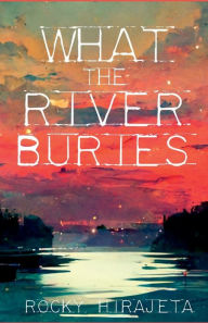 Title: What the River Buries, Author: Rocky Hirajeta