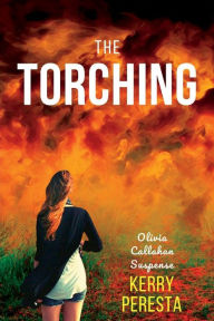 Title: The Torching: Olivia Callahan Suspense, Author: Kerry Peresta