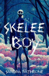 Title: Skelee Boy: A Skelee Boy Book, Author: Sandra Rathbone