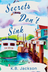 Free books download pdf Secrets Don't Sink: A Chattertowne Mystery English version by K.B. Jackson, K.B. Jackson  9781685123895