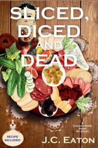 Title: Sliced, Diced and Dead: A Charcuterie Shop Mystery, Author: J.C. Eaton