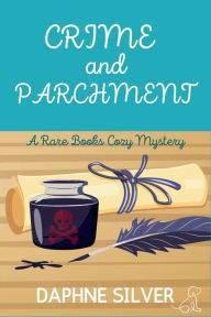 Title: Crime and Parchment (Rare Books Cozy Mystery #1), Author: Daphne Silver