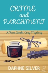 Title: Crime and Parchment (Rare Books Cozy Mystery #1), Author: Daphne Silver