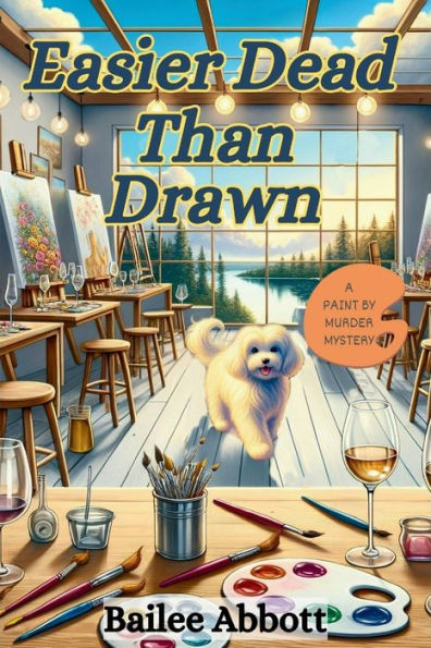 Easier Dead Than Drawn: A Paint by Murder Mystery