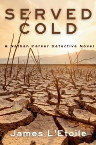 Title: Served Cold: A Detective Nathan Parker Novel, Author: James L'Etoile