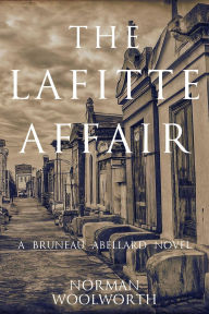 Title: The Lafitte Affair: A Bruneau Abellard Novel, Author: Norman Woolworth