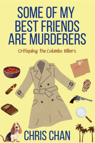 Title: Some of My Best Friends are Murders: Chris Chan's Nonfiction Mystery Criticism Series, Author: Chris Chan