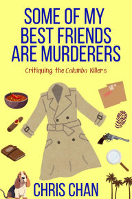 Title: Some of My Best Friends are Murders: Chris Chan's Nonfiction Mystery Criticism Series, Author: Chris Chan