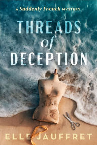 Download free ebooks for itunes Threads of Deception: A Suddenly French Mystery (English literature) by Elle Jauffret 9781685127510