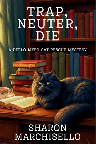 Trap, Neuter, Die: A DeeLo Myer Cat Rescue Mystery
