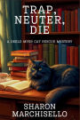Trap, Neuter, Die: A DeeLo Myer Cat Rescue Mystery