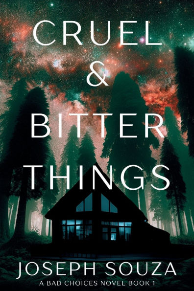 Cruel & Bitter Things: A Bad Choices Novel