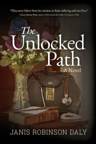Title: The Unlocked Path: A Novel, Author: Janis Robinson Daly