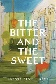 Ebook free torrent download The Bitter and The Sweet PDB (English Edition) by Anessa Sewell Kent, Anessa Sewell Kent 9781685131876