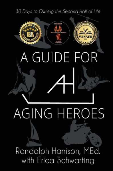 A Guide for Aging Heroes: 30 Days to Owning the Second Half of Life