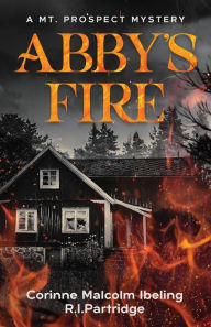Free download ebook pdf formats Abby's Fire  9781685132941 by Corinne Malcolm Ibeling, R.I.Partridge