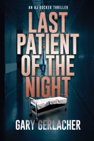 Free audiobook downloads uk Last Patient of the Night: An AJ Docker Thriller (English Edition) by Gary Gerlacher