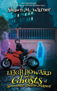 Title: Leigh Howard and the Ghosts of Simmons-Pierce Manor, Author: Shawn M Warner