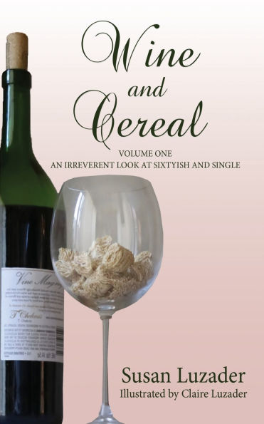 Wine and Cereal: An Irreverent Look at Sixtyish and Single