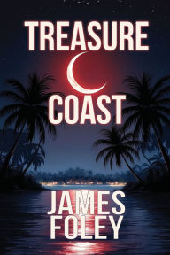 Free downloading books online Treasure Coast: A Crime Thriller in English by James Foley MOBI DJVU RTF 9781685135553