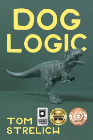 Free ebook textbooks downloads Dog Logic: A Thystopian Satire, Book 1 by Tom Strelich MOBI RTF PDF 9781685136079