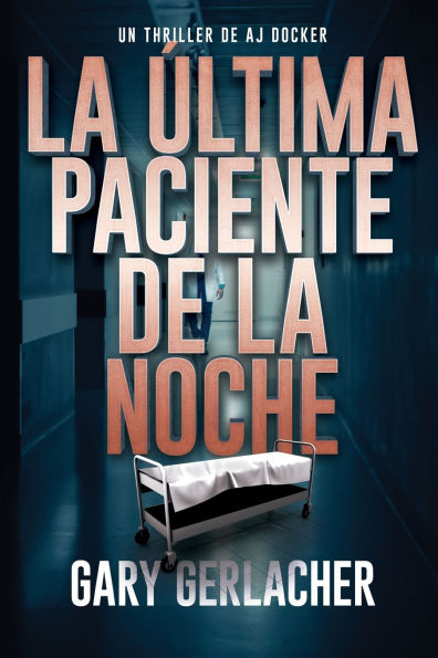 La ï¿½ltima Paciente De La Noche: Un thriller mï¿½dico de AJ Docker