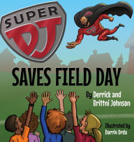 Title: Super DJ Saves Field Day, Author: Derrick Johnson