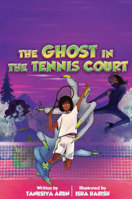 Download electronics pdf books The Ghost In The Tennis Court by Tanusiya Arun, Isha Harish, Vaishnavi Ramesh