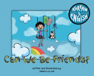 Title: Can We Be Friends?: Korean & English, Author: Jessica W Lee