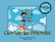 Title: Can We Be Friends?: Korean & English, Author: Jessica W Lee