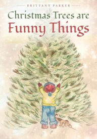 Title: Christmas Trees are Funny Things, Author: Brittany Parker