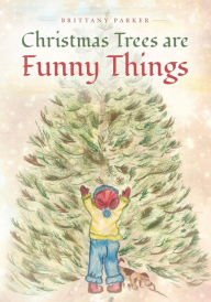 Title: Christmas Trees are Funny Things, Author: Brittany Parker