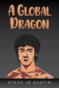 Title: A Global Dragon, Author: Steve JB Austin