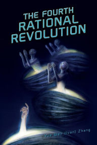 Title: The Fourth Rational Revolution, Author: Yue Wen (Ivan) Zhang