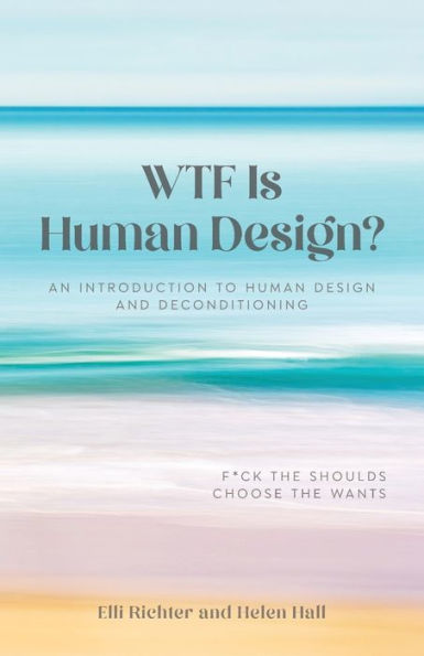 WTF Is Human Design?: An Introduction to Human Design and Deconditioning