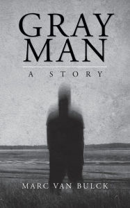 Online books for free download Gray Man: A Story 9781685154561 RTF MOBI by Marc van Bulck English version