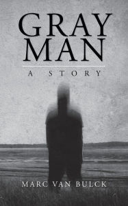 Free pdf files download ebook Gray Man: A Story by Marc van Bulck