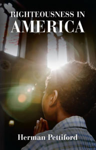 Title: Righteousness In America, Author: Herman lee Pettiford