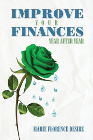 Title: Improve Your Finances Year After Year, Author: Marie Florence Desire