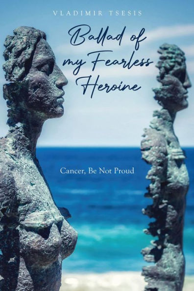 Ballad of my Fearless Heroine: Cancer, Be Not Proud