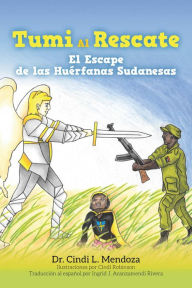 Title: Tumi al Rescate: El Escape de las Huérfanas Sudanesas, Author: Dr. Cindi L. Mendoza
