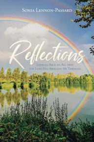 Title: Reflections: Looking Back on All That the Lord Has Brought Me Through, Author: Sonia Lennon-Passard