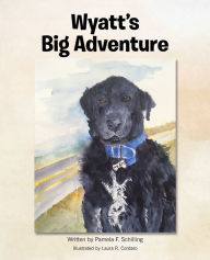 Title: Wyatt's Big Adventure, Author: Pamela F. Schilling