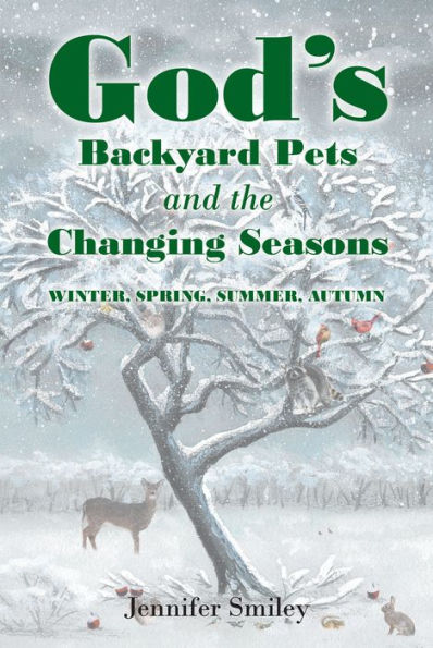 God's Backyard Pets and the Changing Seasons: Winter, Spring, Summer, Autumn