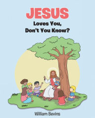 Title: Jesus Loves You, Don't You Know?, Author: William Bevins